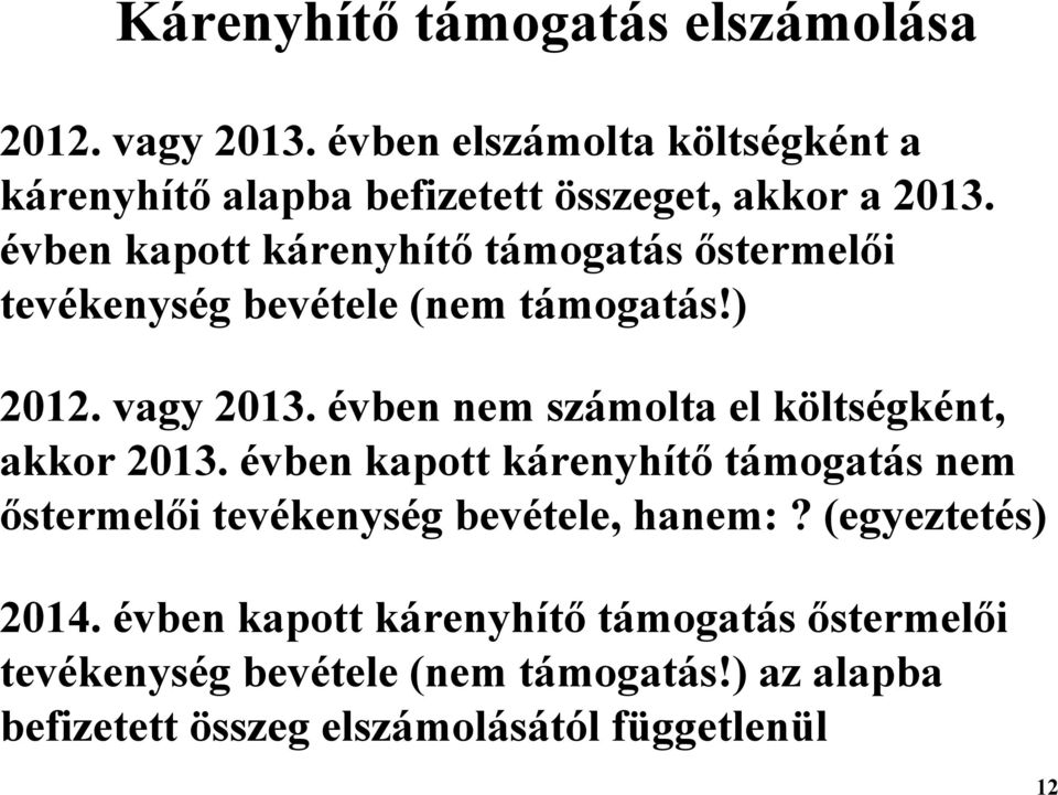 évben kapott kárenyhítő támogatás őstermelői tevékenység bevétele (nem támogatás!) 2012. vagy 2013.