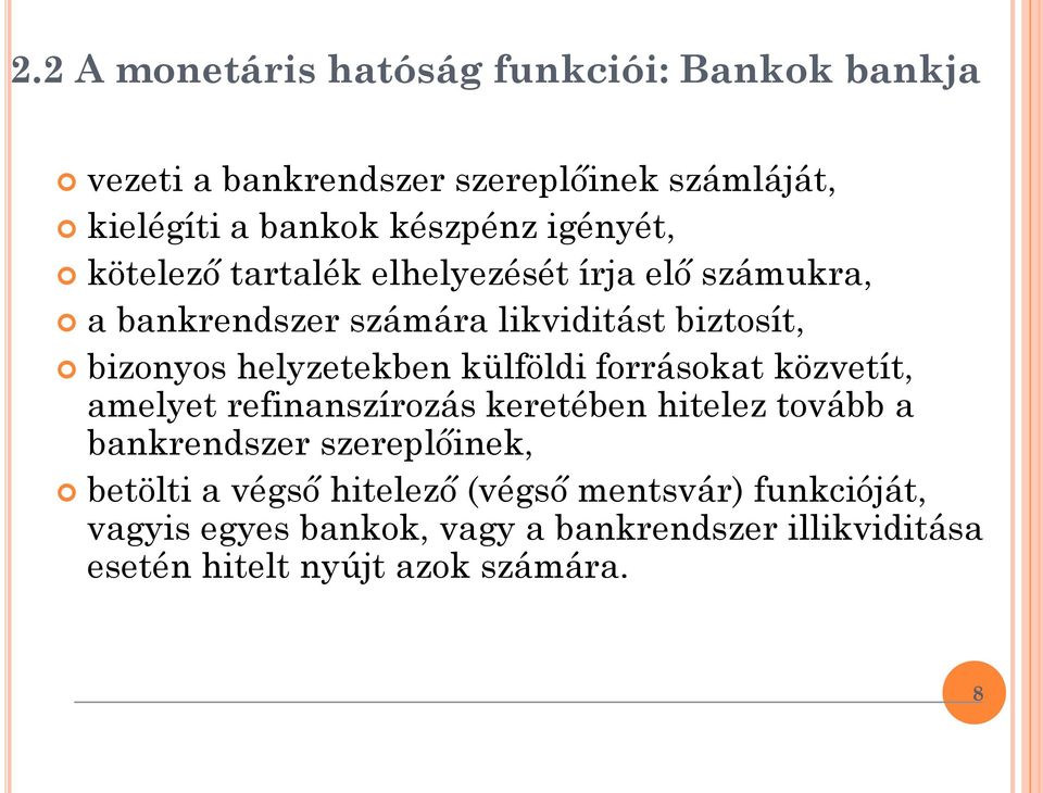 helyzetekben külföldi forrásokat közvetít, amelyet refinanszírozás keretében hitelez tovább a bankrendszer szereplőinek,