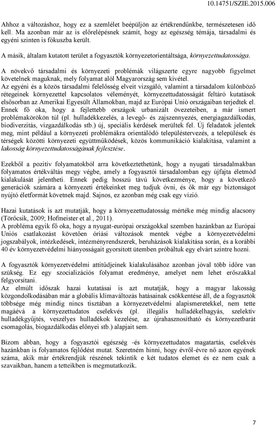 A másik, általam kutatott terület a fogyasztók környezetorientáltsága, környezettudatossága.