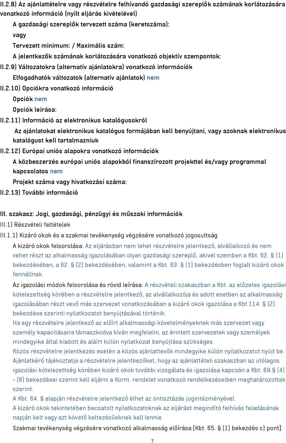 9) Változatokra (alternatív ajánlatokra) vonatkozó információk Elfogadhatók változatok (alternatív ajánlatok) nem II.2.