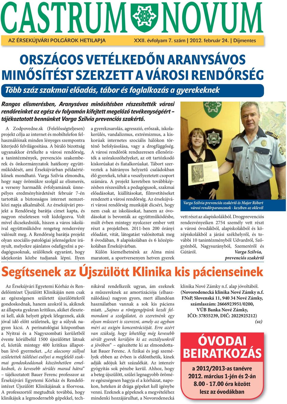 részesítették városi rendőreinket az egész év folyamán kifejtett megelőző tevékenységéért tájékoztatott bennünket Varga Szilvia prevenciós szakértő. A Zodpovedne.