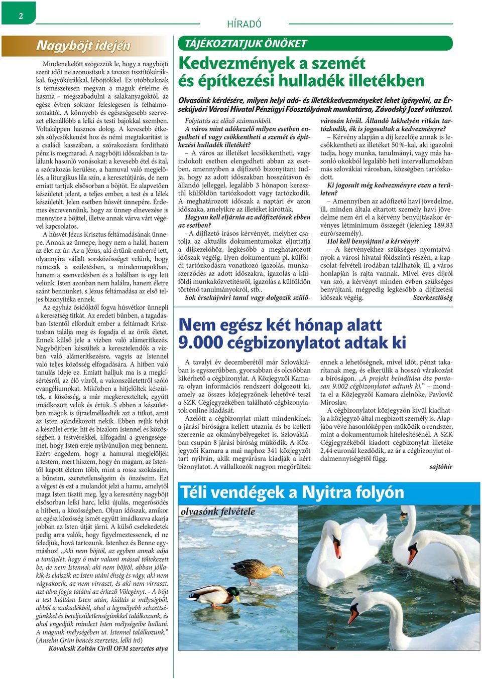 A könnyebb és egészségesebb szervezet ellenállóbb a lelki és testi bajokkal szemben. Voltaképpen hasznos dolog.
