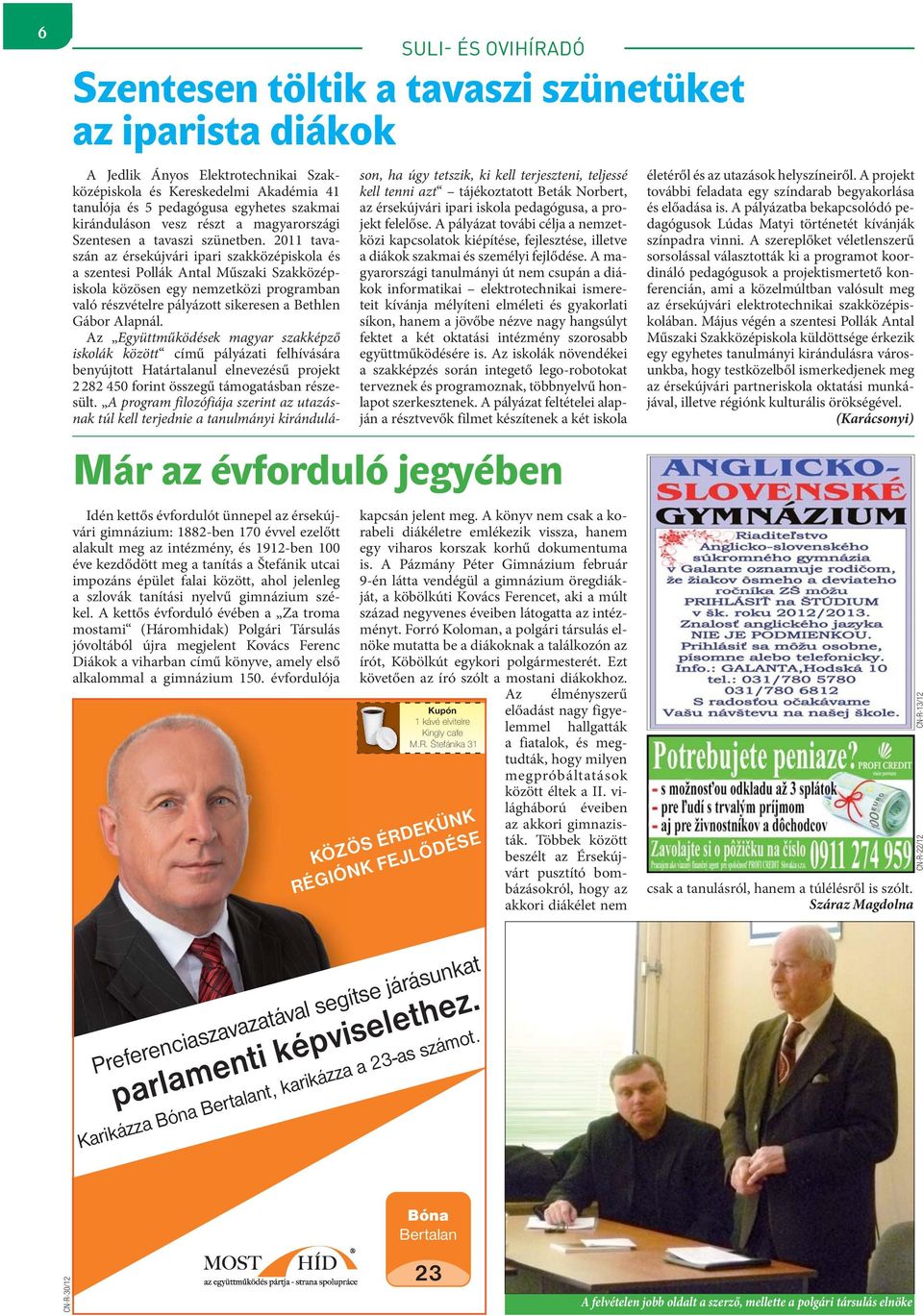 A kettős évforduló évében a Za troma mostami (Háromhidak) Polgári Társulás jóvoltából újra megjelent Kovács Ferenc Diákok a viharban című könyve, amely első alkalommal a gimnázium 150.