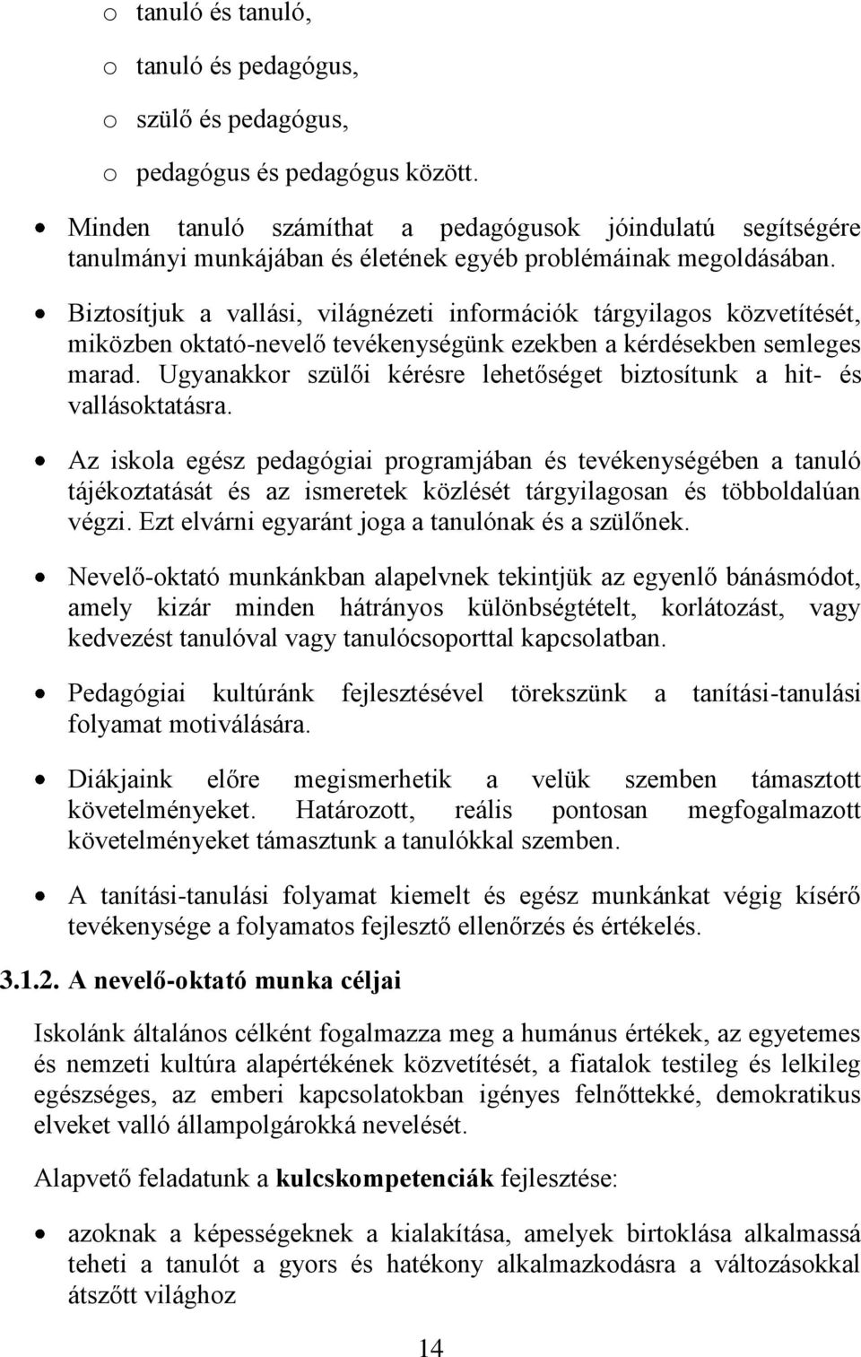 Biztosítjuk a vallási, világnézeti információk tárgyilagos közvetítését, miközben oktató-nevelő tevékenységünk ezekben a kérdésekben semleges marad.