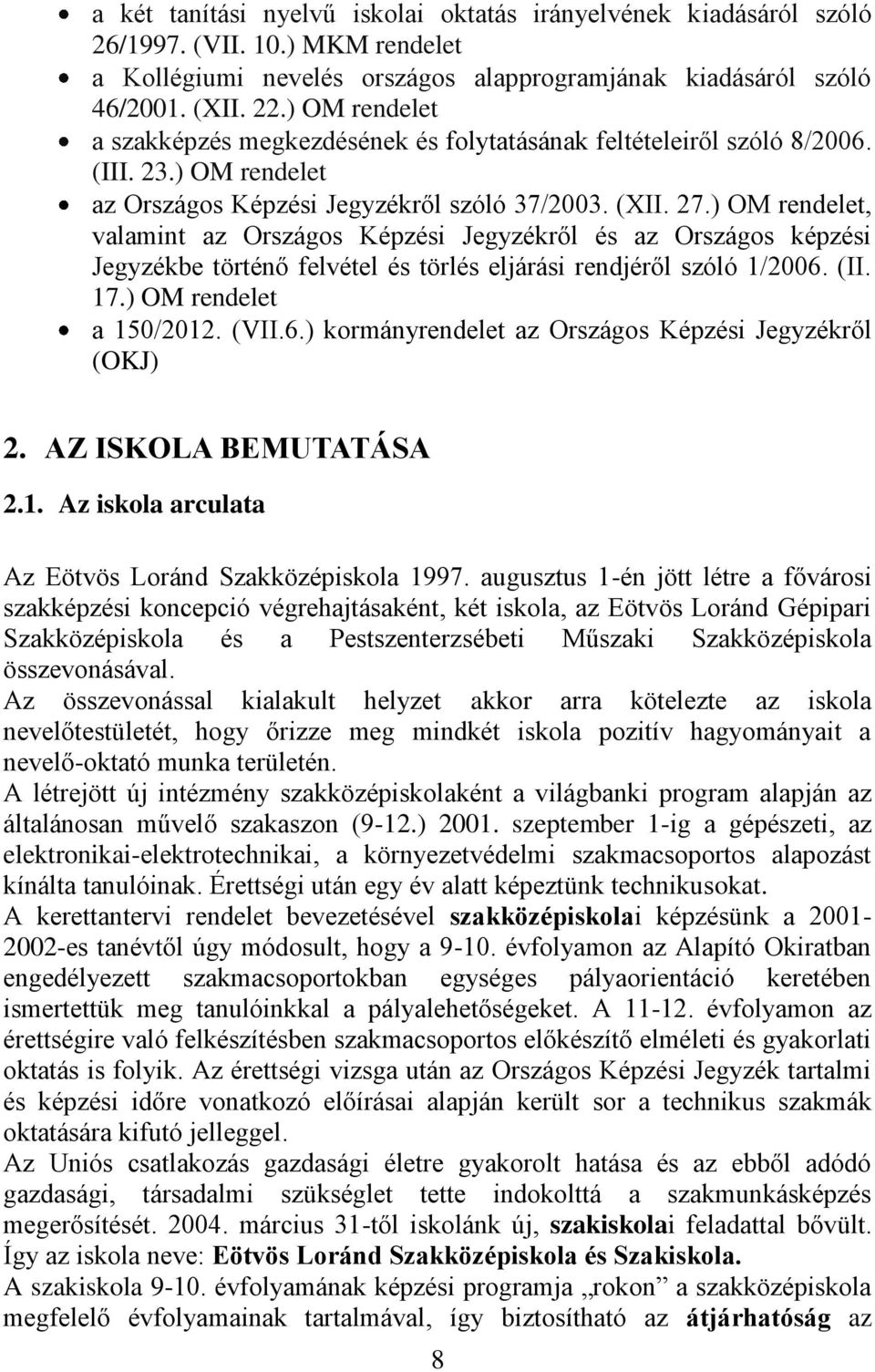 ) OM rendelet, valamint az Országos Képzési Jegyzékről és az Országos képzési Jegyzékbe történő felvétel és törlés eljárási rendjéről szóló 1/2006.