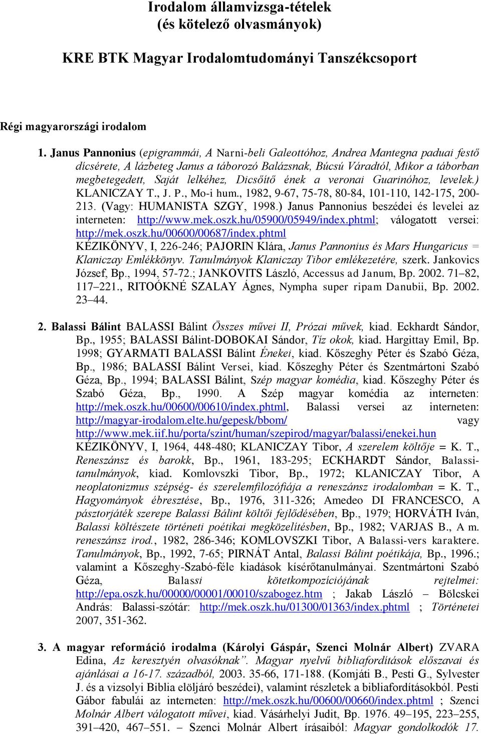 Dicsőítő ének a veronai Guarinóhoz, levelek.) KLANICZAY T., J. P., Mo-i hum., 1982, 9-67, 75-78, 80-84, 101-110, 142-175, 200-213. (Vagy: HUMANISTA SZGY, 1998.