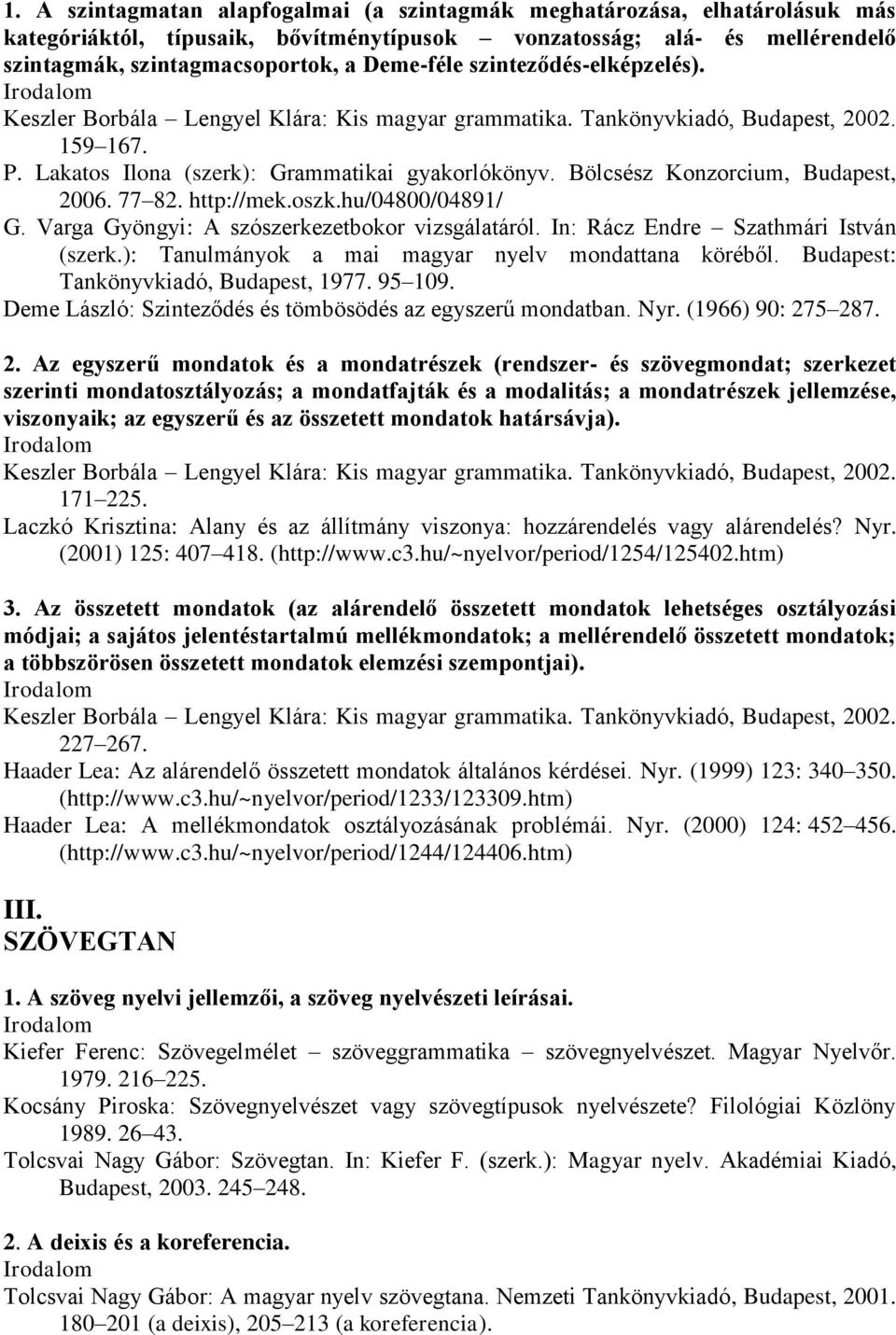 Bölcsész Konzorcium, Budapest, 2006. 77 82. http://mek.oszk.hu/04800/04891/ G. Varga Gyöngyi: A szószerkezetbokor vizsgálatáról. In: Rácz Endre Szathmári István (szerk.