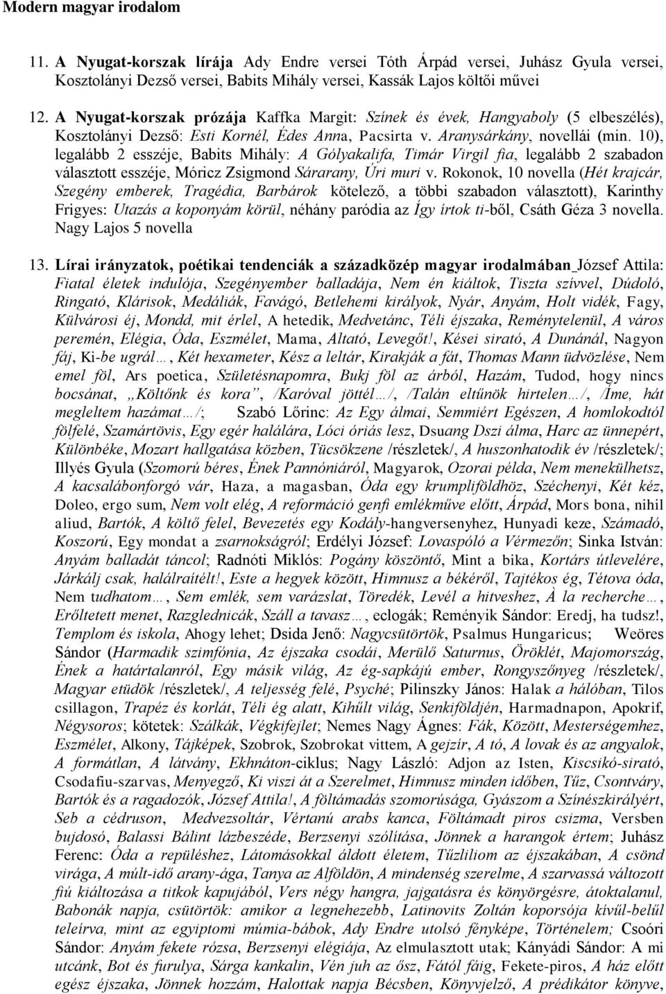 10), legalább 2 esszéje, Babits Mihály: A Gólyakalifa, Timár Virgil fia, legalább 2 szabadon választott esszéje, Móricz Zsigmond Sárarany, Úri muri v.