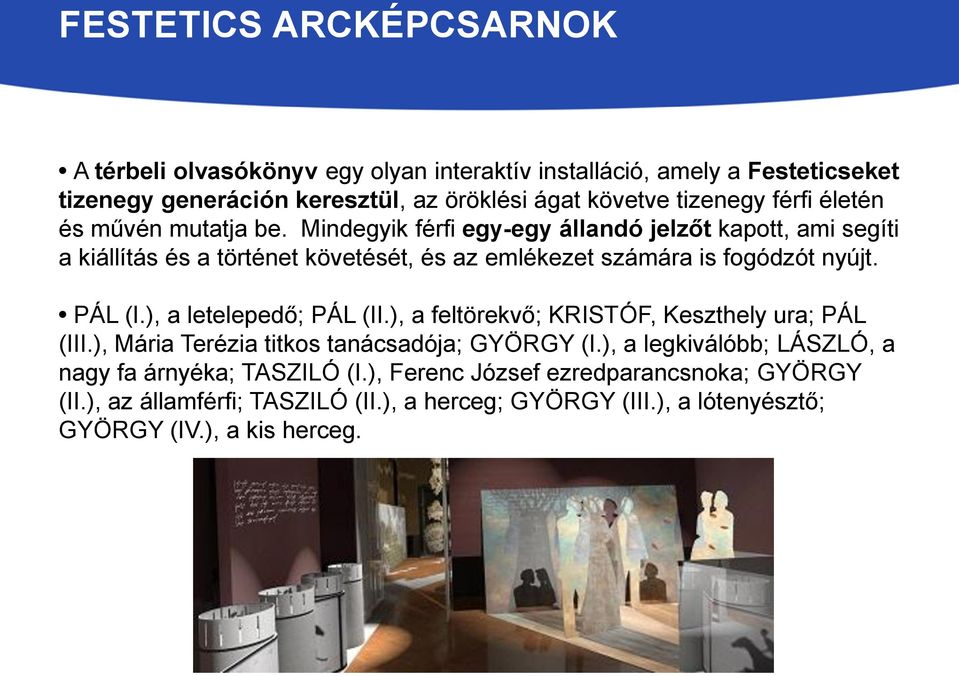 Mindegyik férfi egy-egy állandó jelzőt kapott, ami segíti a kiállítás és a történet követését, és az emlékezet számára is fogódzót nyújt. PÁL (I.