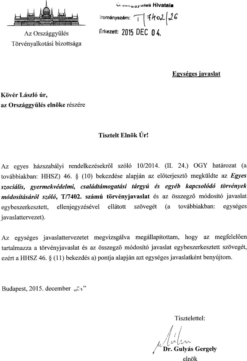 (10) bekezdése alapján az el őterjesztő megküldte az Egyes szociális, gyermekvédelmi, családtámogatási tárgyú és egyéb kapcsolódó törvénye k módosításáról szóló, T/7402.