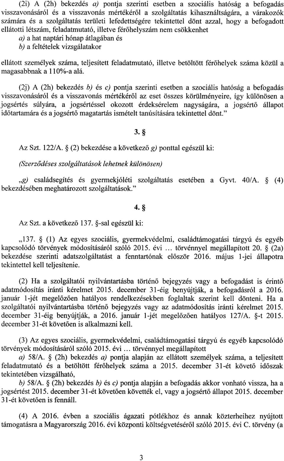 vizsgálatako r ellátott személyek száma, teljesített feladatmutató, illetve betöltött fér őhelyek száma közül a magasabbnak a 110%-a alá.