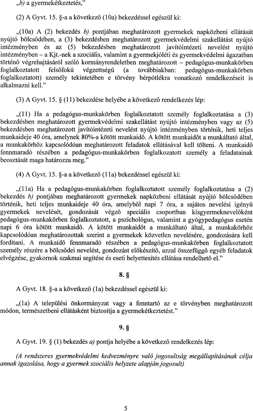 szakellátást nyújt ó intézményben és az (5) bekezdésben meghatározott javítóintézeti nevelést nyújt ó intézményben a Kjt.