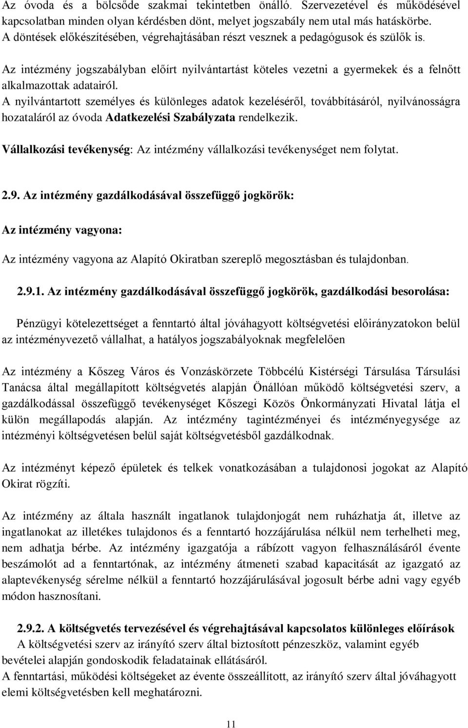 A nyilvántartott személyes és különleges adatok kezeléséről, továbbításáról, nyilvánosságra hozataláról az óvoda Adatkezelési Szabályzata rendelkezik.