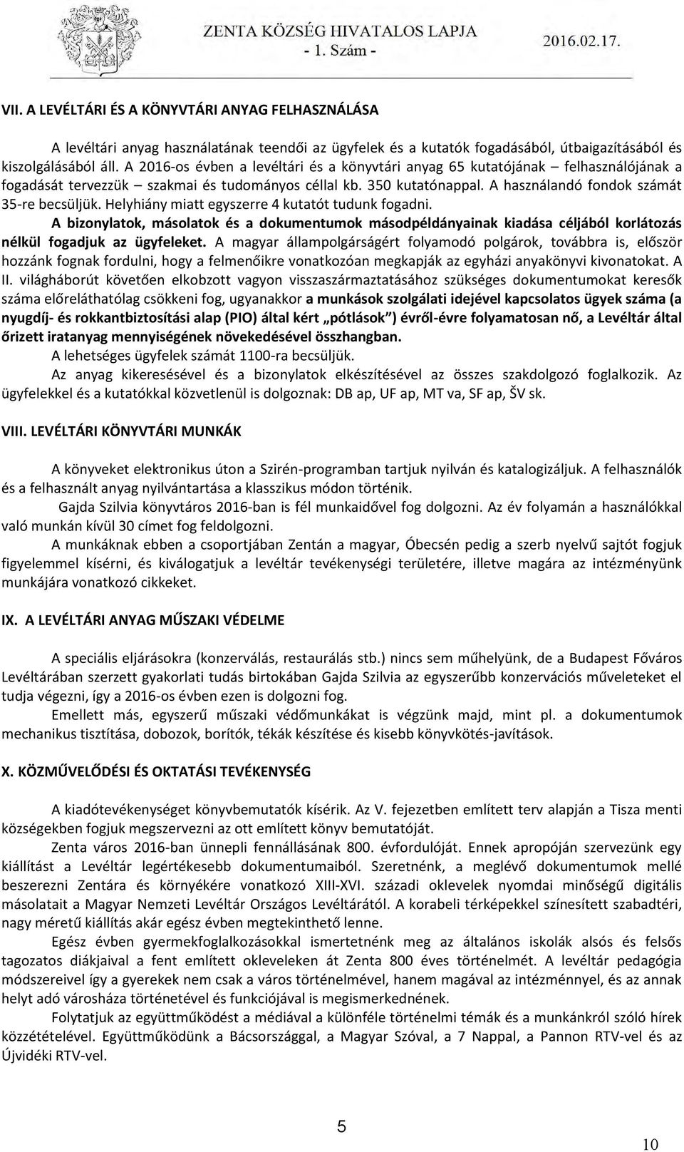Helyhiány miatt egyszerre 4 kutatót tudunk fogadni. A bizonylatok, másolatok és a dokumentumok másodpéldányainak kiadása céljából korlátozás nélkül fogadjuk az ügyfeleket.
