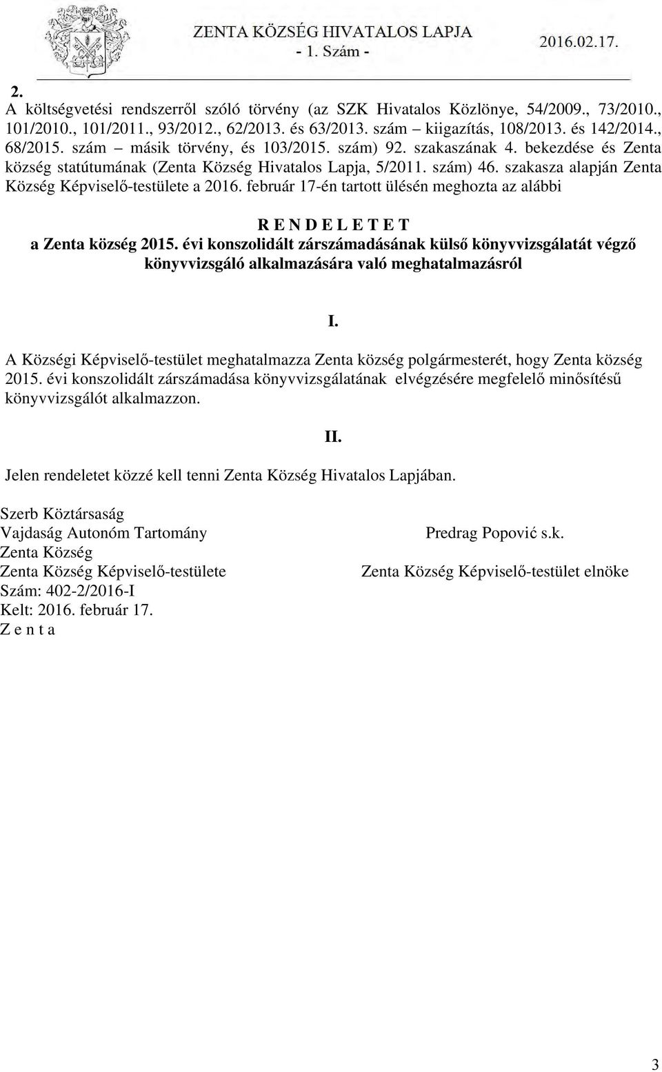 szakasza alapján Zenta Község Képviselő-testülete a 2016. február 17-én tartott ülésén meghozta az alábbi R E N D E L E T E T a Zenta község 2015.