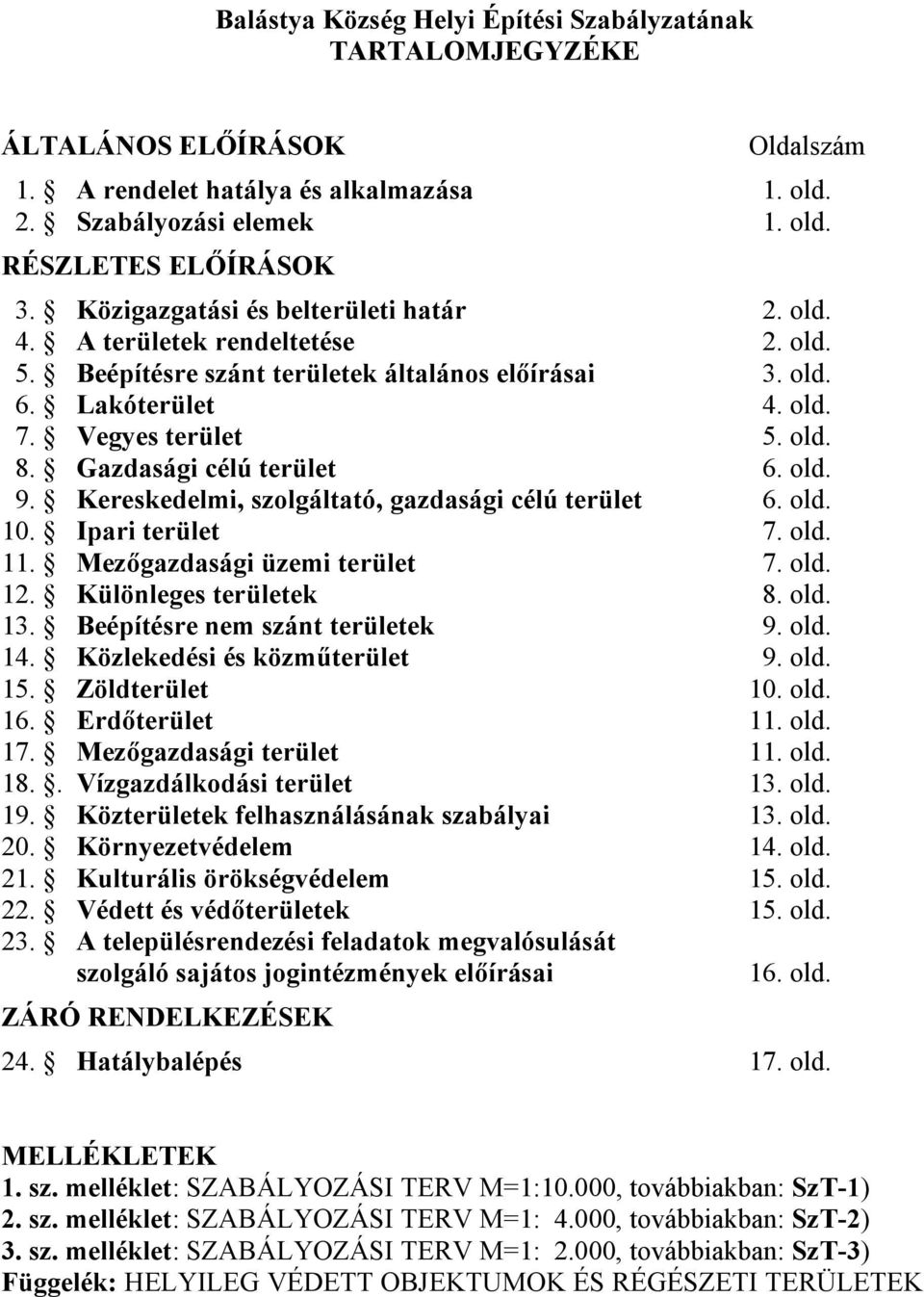 Gazdasági célú terület 6. old. 9. Kereskedelmi, szolgáltató, gazdasági célú terület 6. old. 10. Ipari terület 7. old. 11. Mezőgazdasági üzemi terület 7. old. 12. Különleges területek 8. old. 13.