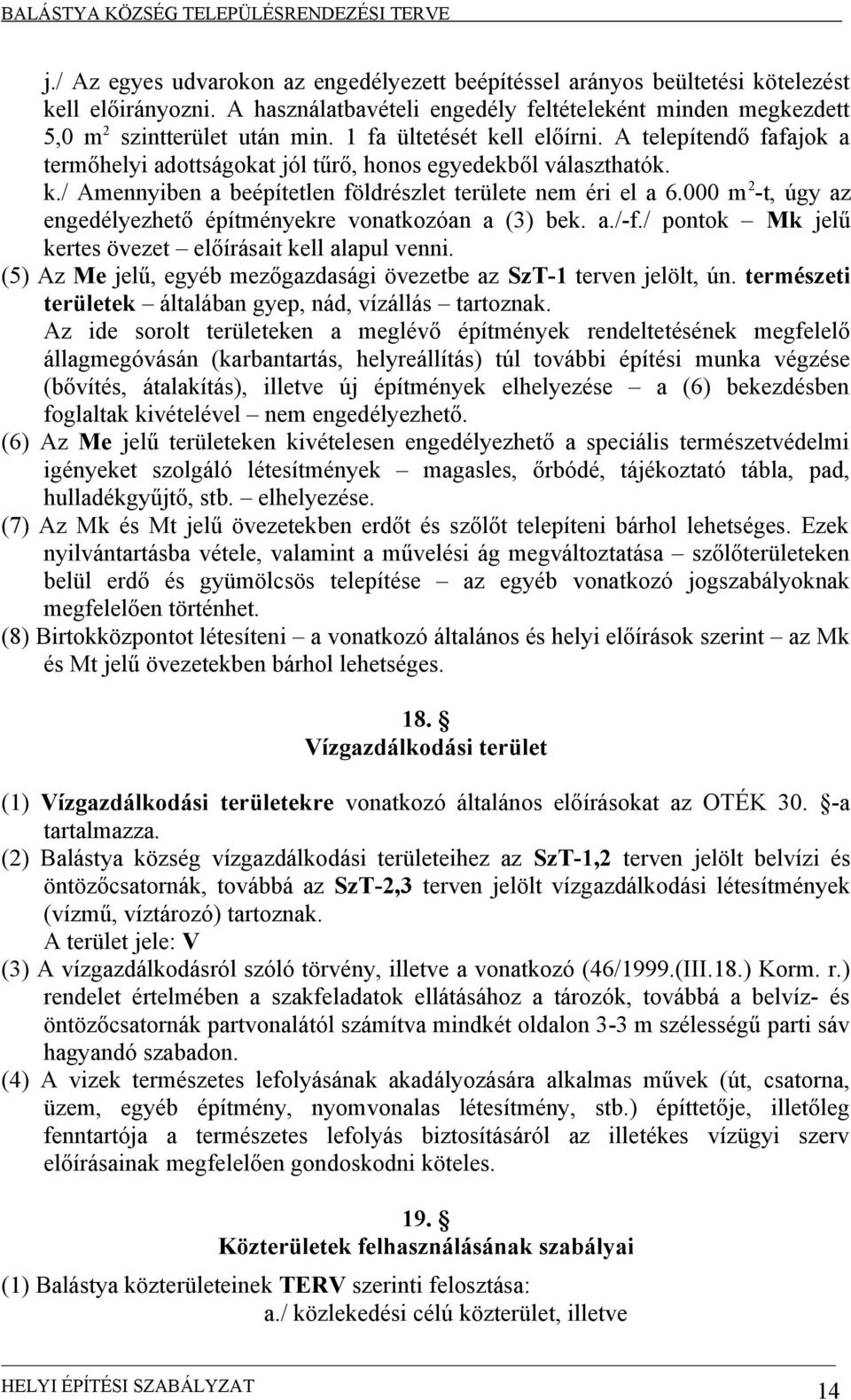 000 m 2 -t, úgy az engedélyezhető építményekre vonatkozóan a (3) bek. a./-f./ pontok Mk jelű kertes övezet előírásait kell alapul venni.