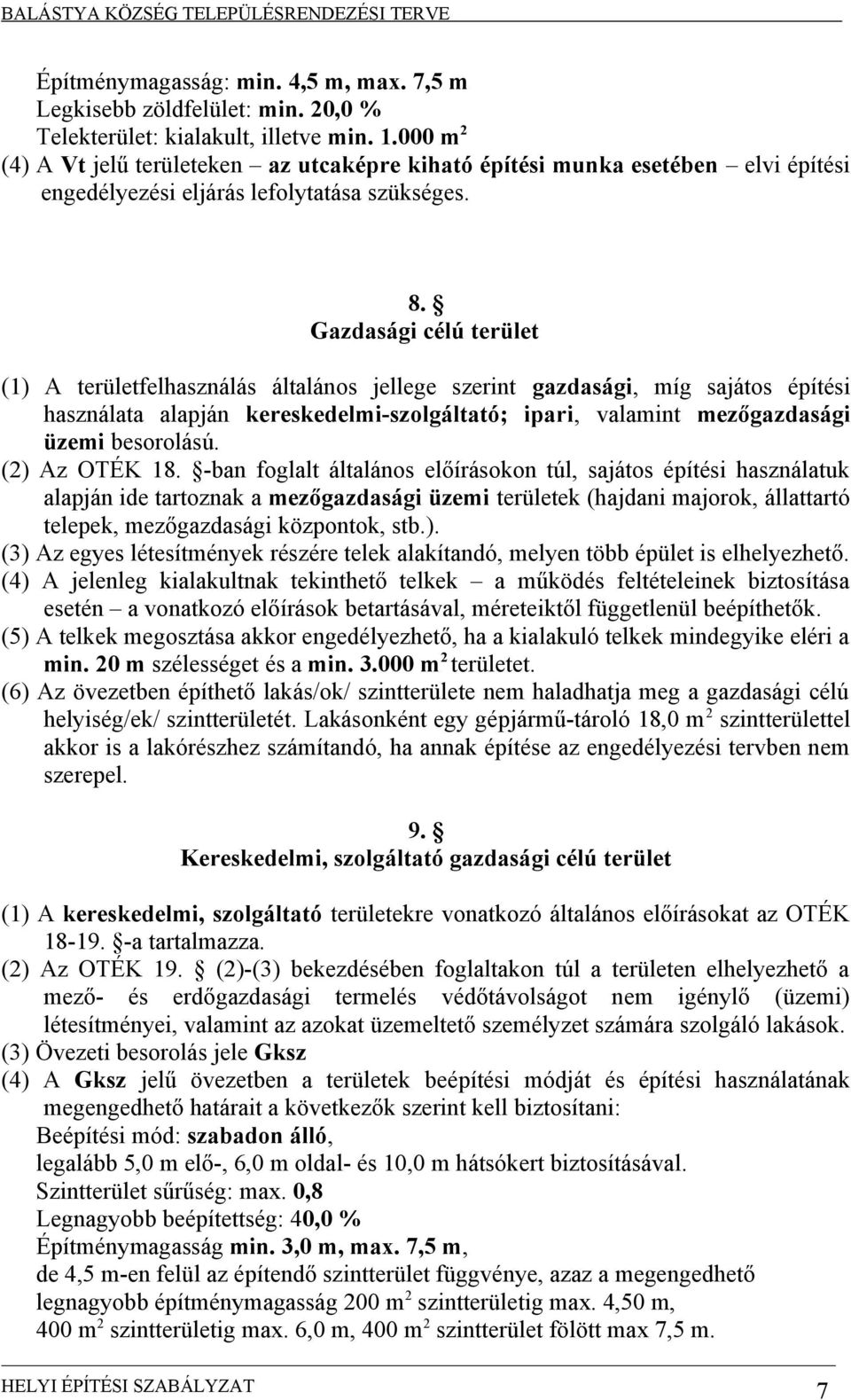 Gazdasági célú terület (1) A területfelhasználás általános jellege szerint gazdasági, míg sajátos építési használata alapján kereskedelmi-szolgáltató; ipari, valamint mezőgazdasági üzemi besorolású.