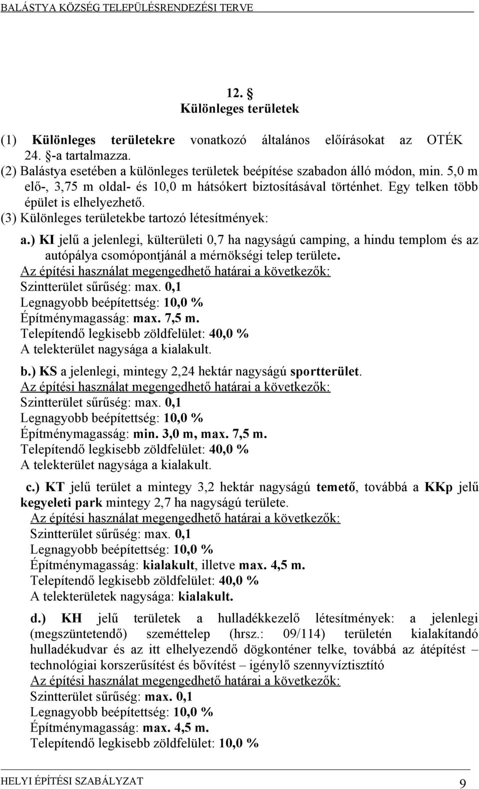 ) KI jelű a jelenlegi, külterületi 0,7 ha nagyságú camping, a hindu templom és az autópálya csomópontjánál a mérnökségi telep területe.