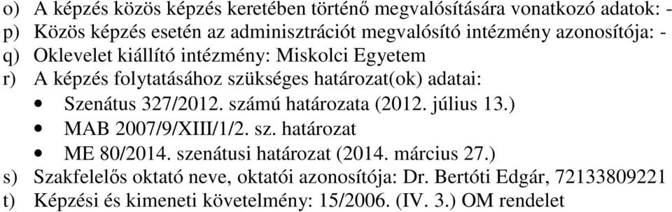 Szenátus 327/2012. számú határozata (2012. július 13.) MAB 2007/9/XIII/1/2. sz. határozat ME 80/2014. szenátusi határozat (2014.