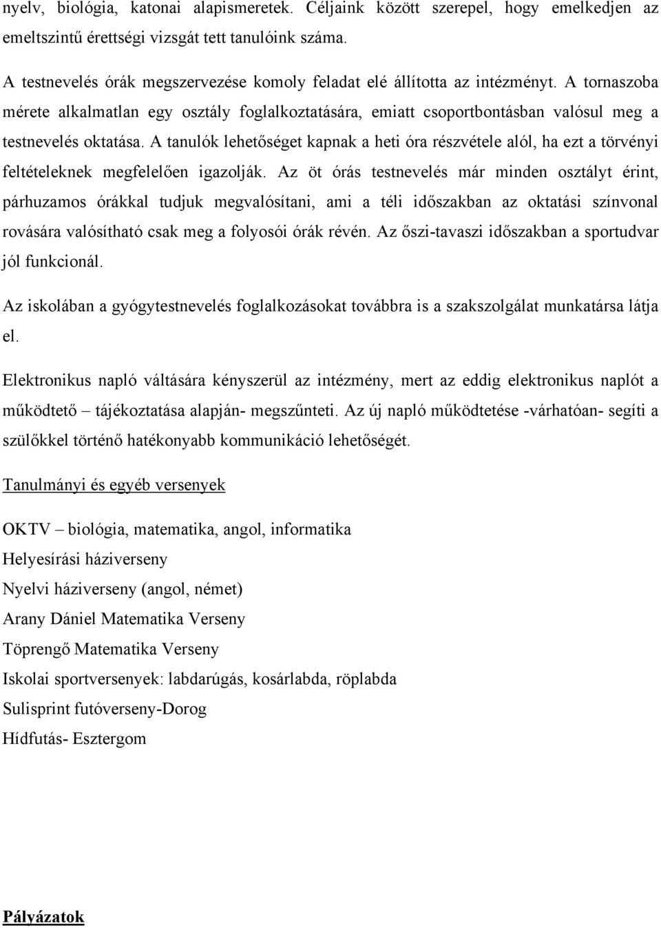 A tanulók lehetőséget kapnak a heti óra részvétele alól, ha ezt a törvényi feltételeknek megfelelően igazolják.