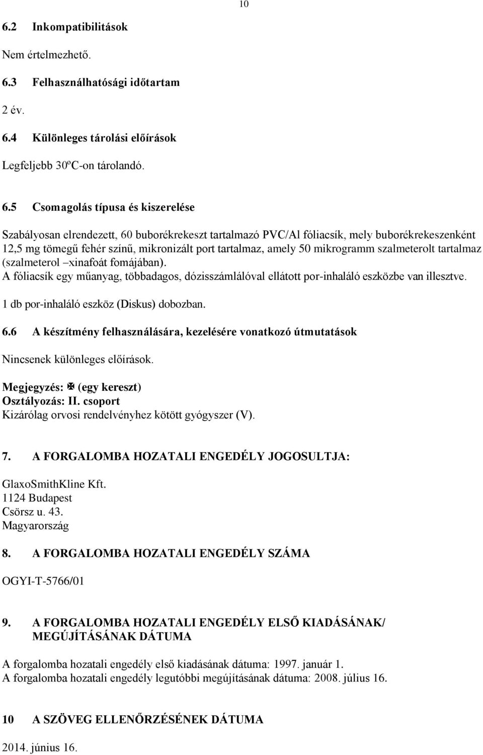 xinafoát fomájában). A fóliacsík egy műanyag, többadagos, dózisszámlálóval ellátott por-inhaláló eszközbe van illesztve. 1 db por-inhaláló eszköz (Diskus) dobozban. 6.