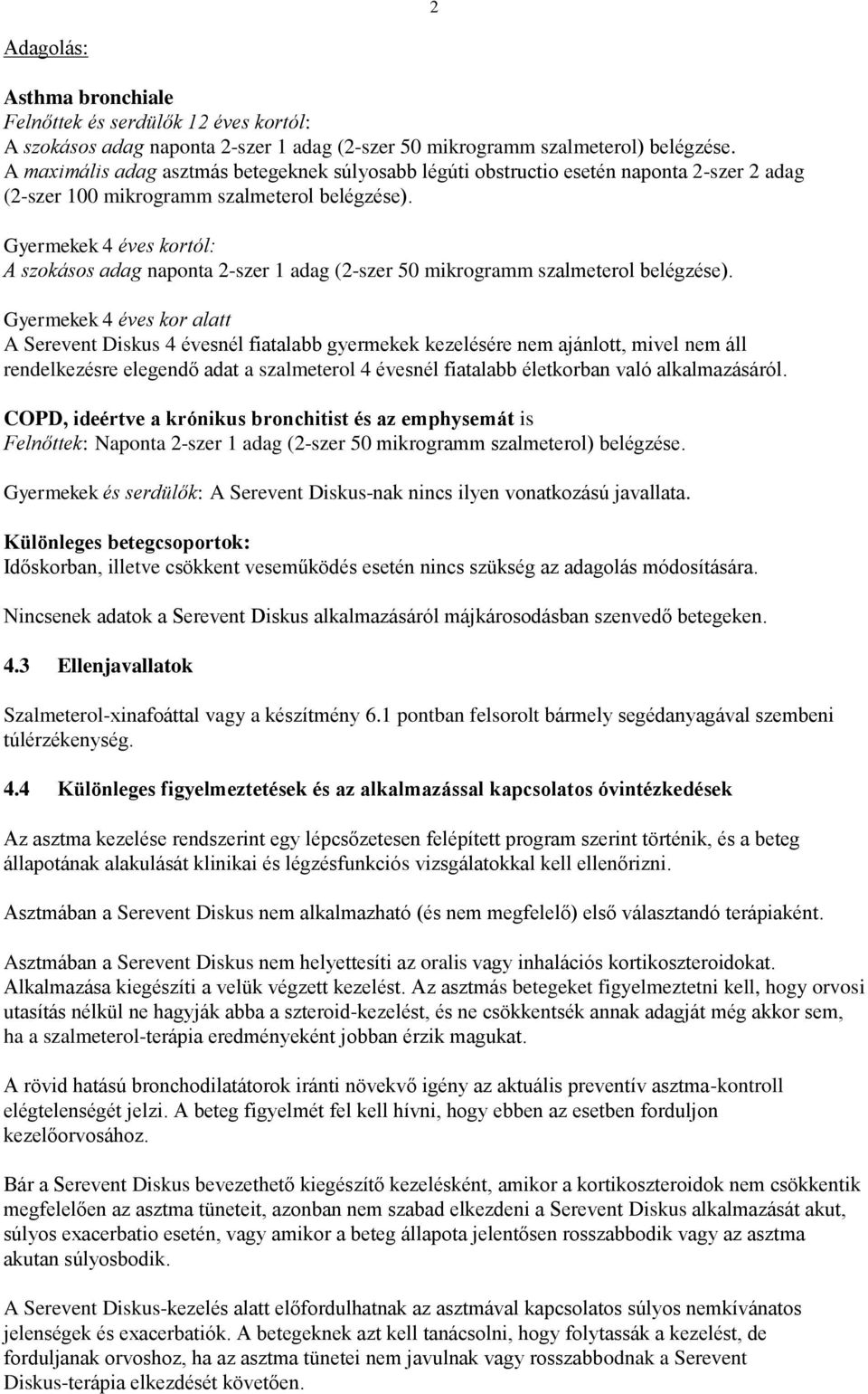 Gyermekek 4 éves kortól: A szokásos adag naponta 2-szer 1 adag (2-szer 50 mikrogramm szalmeterol belégzése).