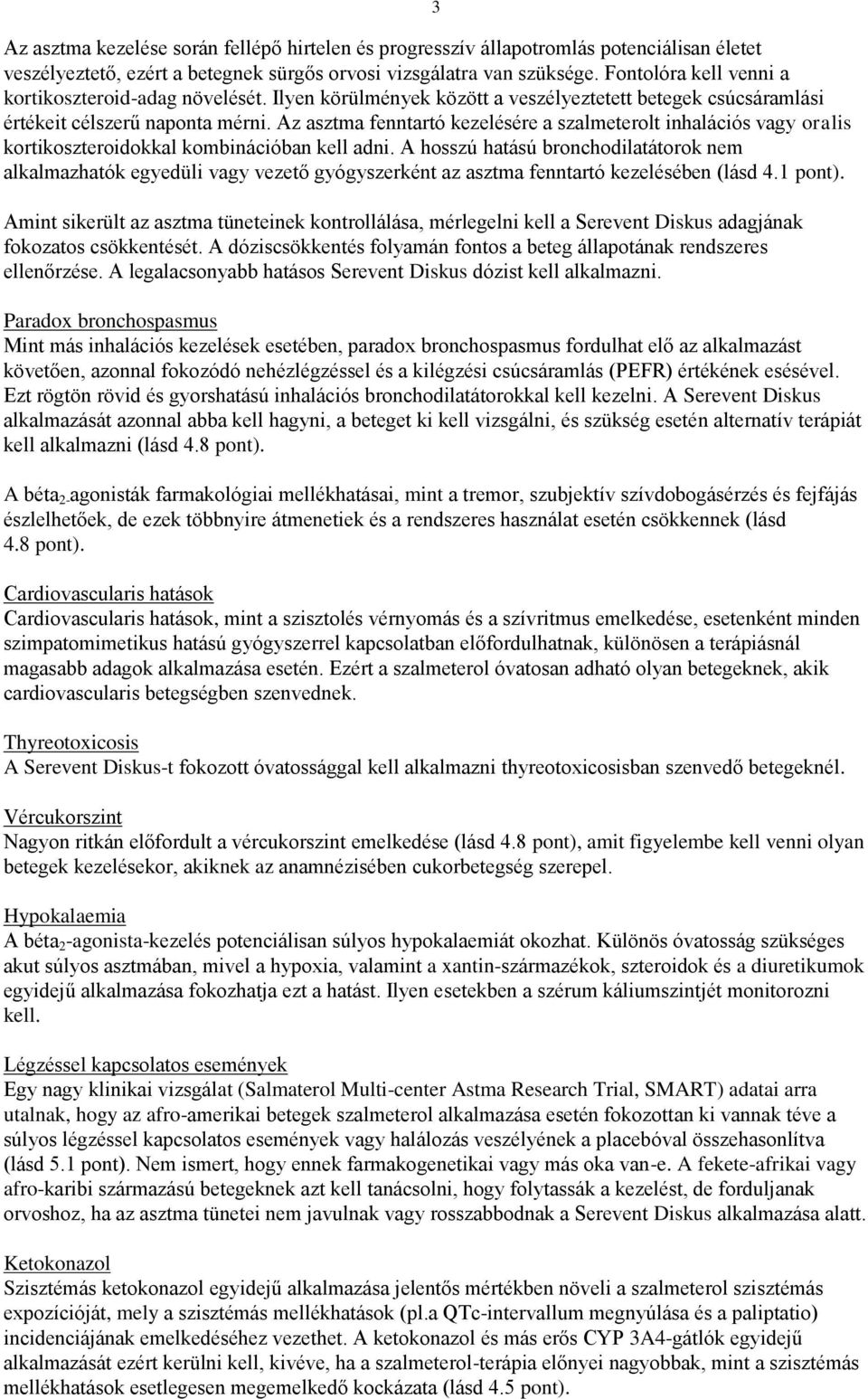 Az asztma fenntartó kezelésére a szalmeterolt inhalációs vagy oralis kortikoszteroidokkal kombinációban kell adni.