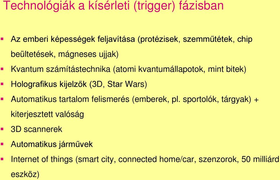 kijelzők (3D, Star Wars) Automatikus tartalom felismerés (emberek, pl.