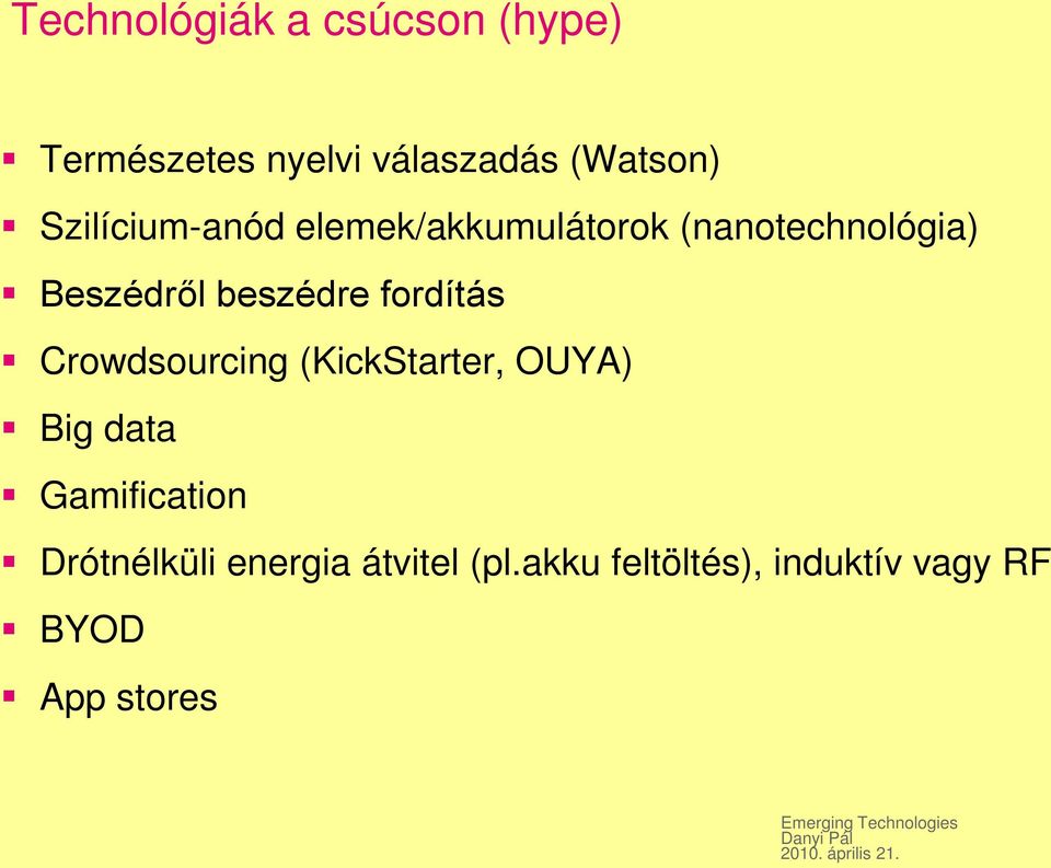 (KickStarter, OUYA) Big data Gamification Drótnélküli energia átvitel (pl.