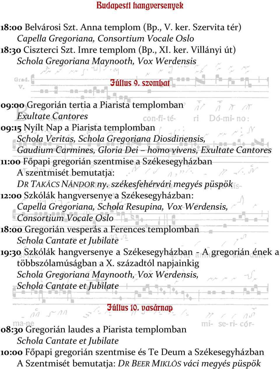 Exultate Cantores 11:00 Főpapi gregorián szentmise a Székesegyházban A szentmisét bemutatja: DR TAKÁCS NÁNDOR ny.