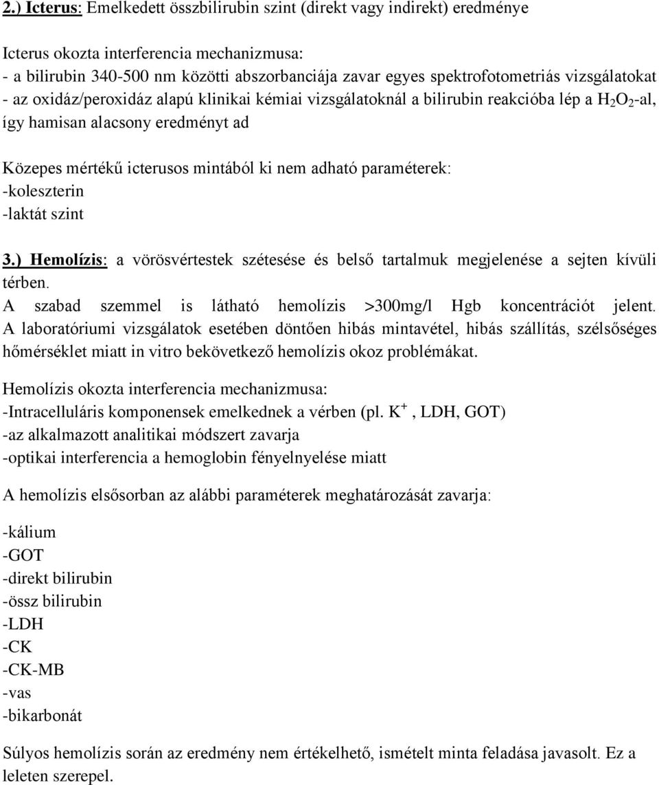 paraméterek: -koleszterin -laktát szint 3.) Hemolízis: a vörösvértestek szétesése és belső tartalmuk megjelenése a sejten kívüli térben.