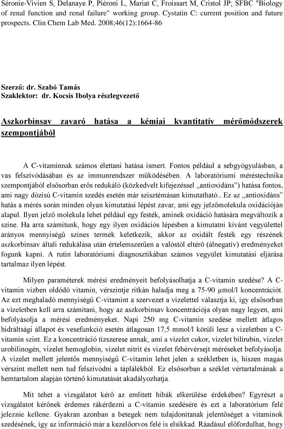 Kocsis Ibolya részlegvezető Aszkorbinsav zavaró hatása a kémiai kvantitatív mérőmódszerek szempontjából A C-vitaminnak számos élettani hatása ismert.