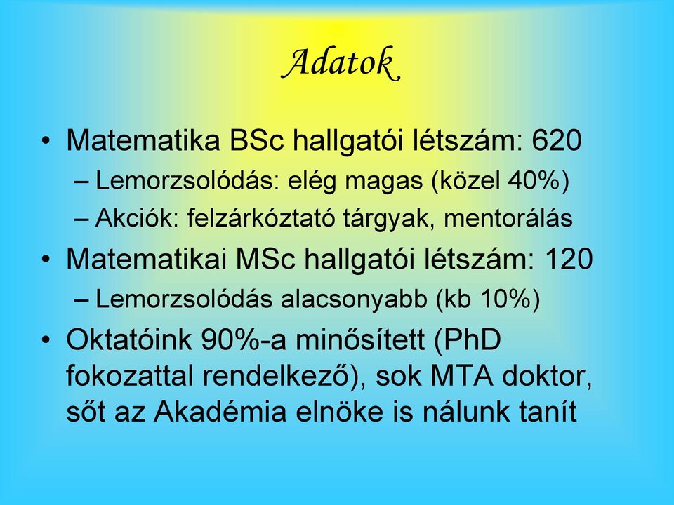 létszám: 120 Lemorzsolódás alacsonyabb (kb 10%) Oktatóink 90%-a minősített