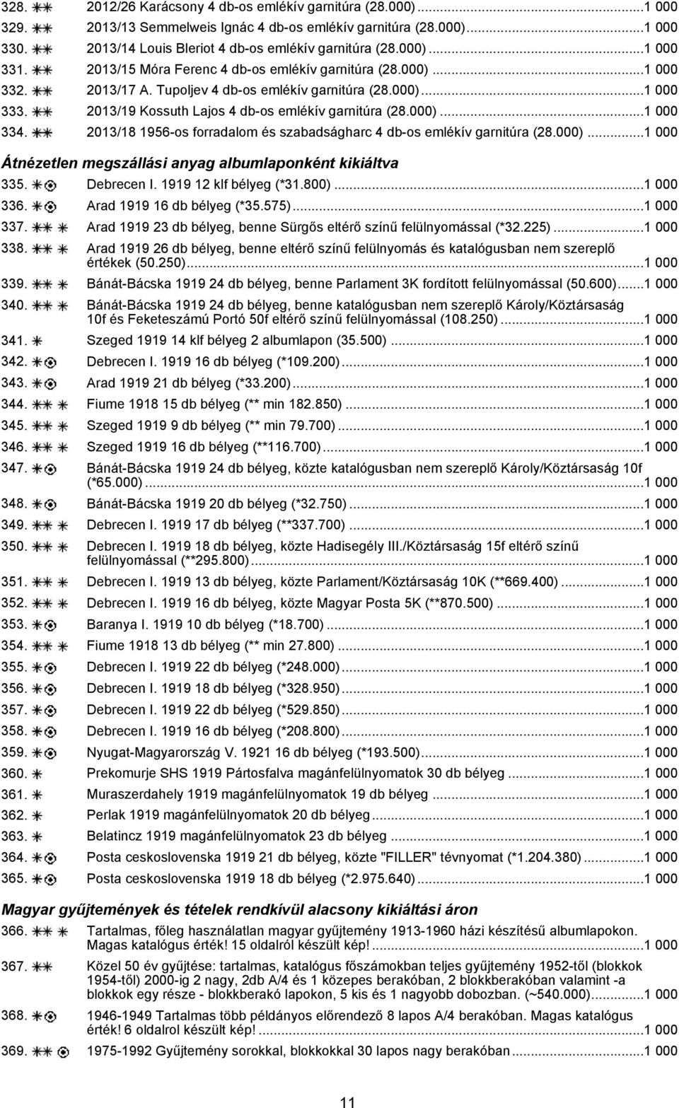 2013/19 Kossuth Lajos 4 db-os emlékív garnitúra (28.000)...1 000 334. 2013/18 1956-os forradalom és szabadságharc 4 db-os emlékív garnitúra (28.000)...1 000 Átnézetlen megszállási anyag albumlaponként kikiáltva 335.