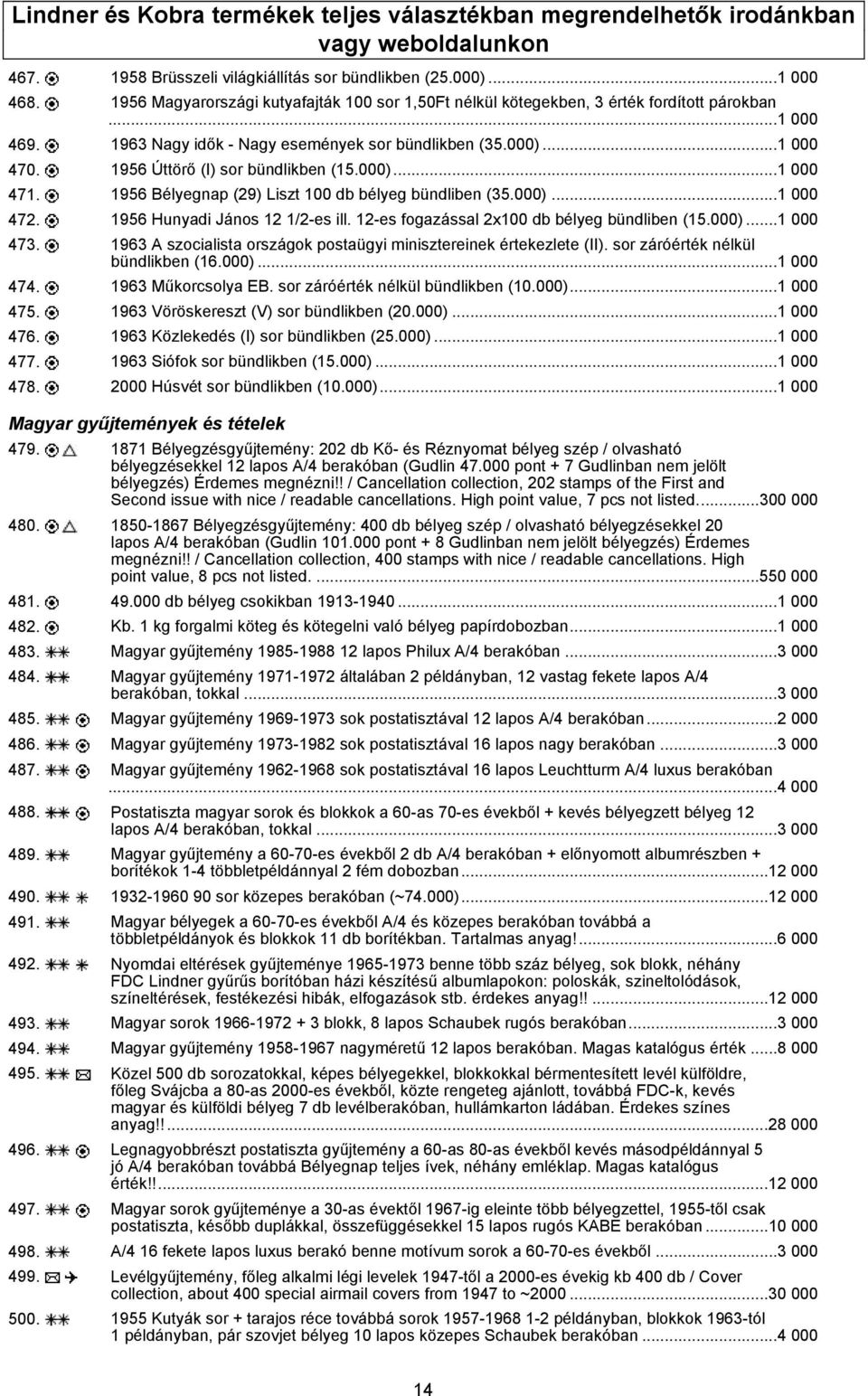 1956 Úttörő (I) sor bündlikben (15.000)...1 000 471. 1956 Bélyegnap (29) Liszt 100 db bélyeg bündliben (35.000)...1 000 472. 1956 Hunyadi János 12 1/2-es ill.