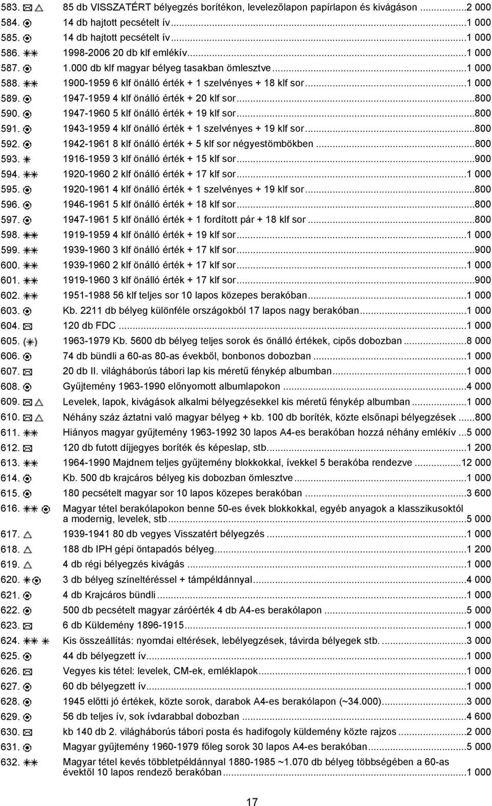 1947-1959 4 klf önálló érték + 20 klf sor...800 590. 1947-1960 5 klf önálló érték + 19 klf sor...800 591. 1943-1959 4 klf önálló érték + 1 szelvényes + 19 klf sor...800 592.