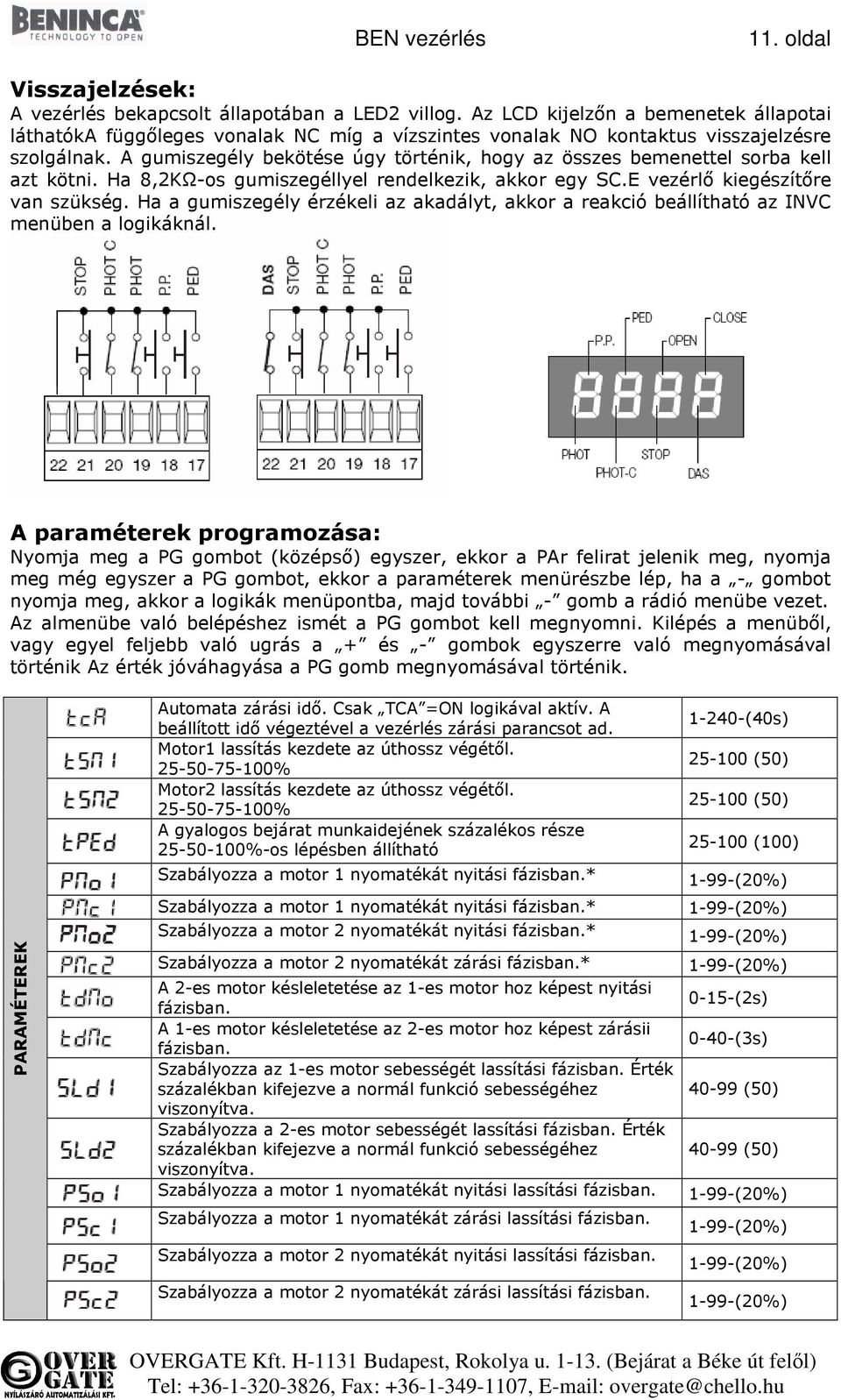 A gumiszegély bekötése úgy történik, hogy az összes bemenettel sorba kell azt kötni. Ha 8,2KΩ-os gumiszegéllyel rendelkezik, akkor egy SC.E vezérlő kiegészítőre van szükség.