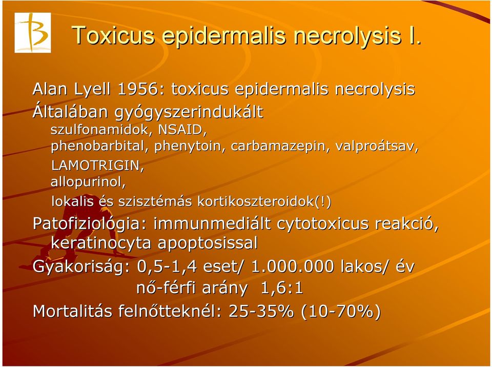 phenobarbital, phenytoin,, carbamazepin, valproátsav, LAMOTRIGIN, allopurinol, lokalis és s szisztémás s