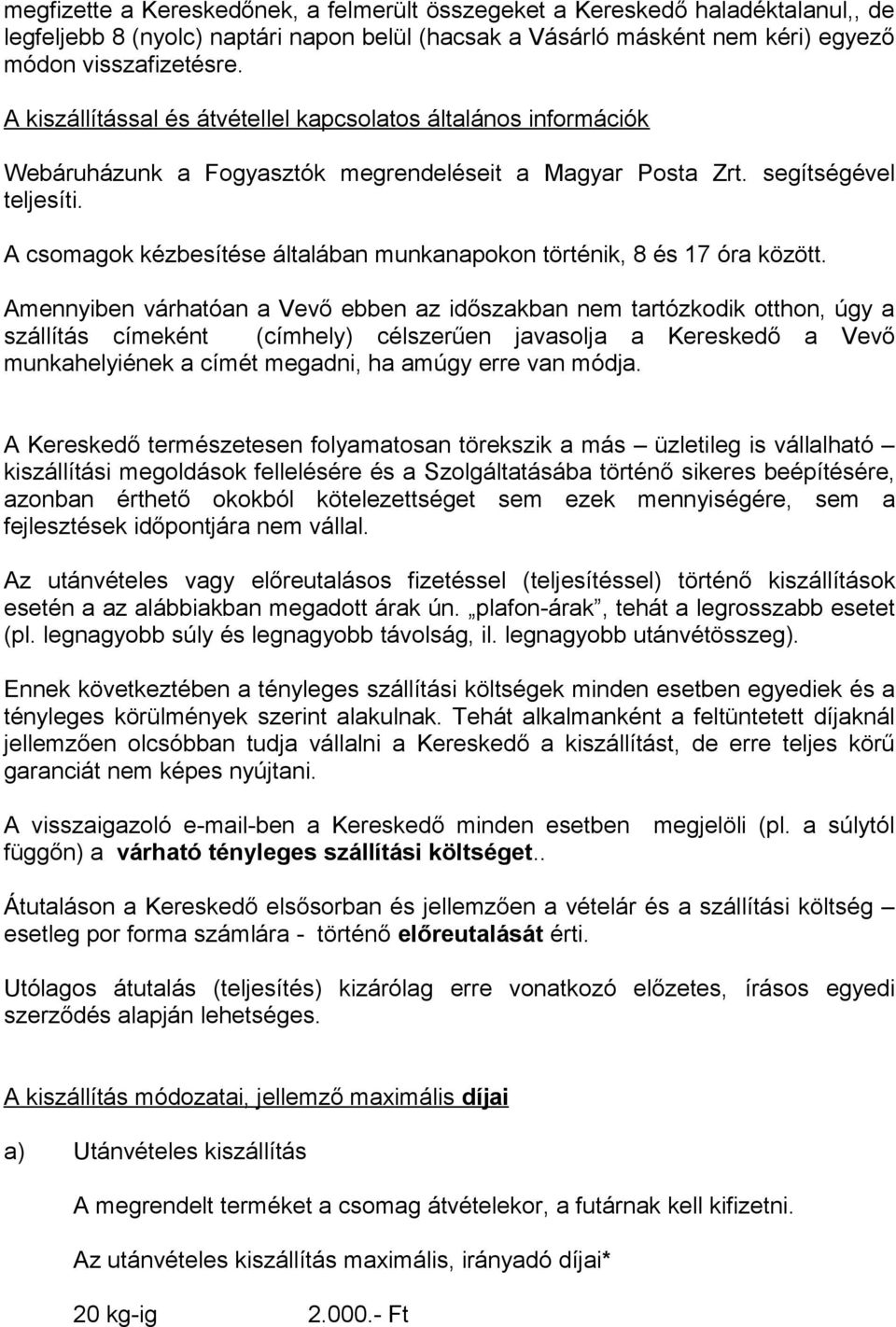 A csomagok kézbesítése általában munkanapokon történik, 8 és 17 óra között.