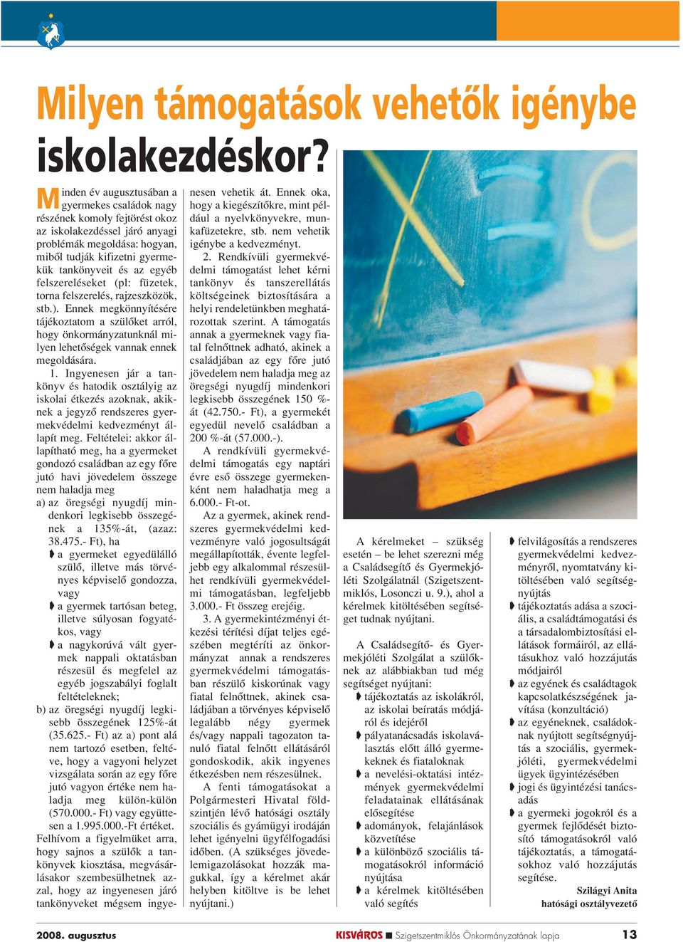 tankönyveit és az egyéb felszereléseket (pl: füzetek, torna felszerelés, rajzeszközök, stb.).