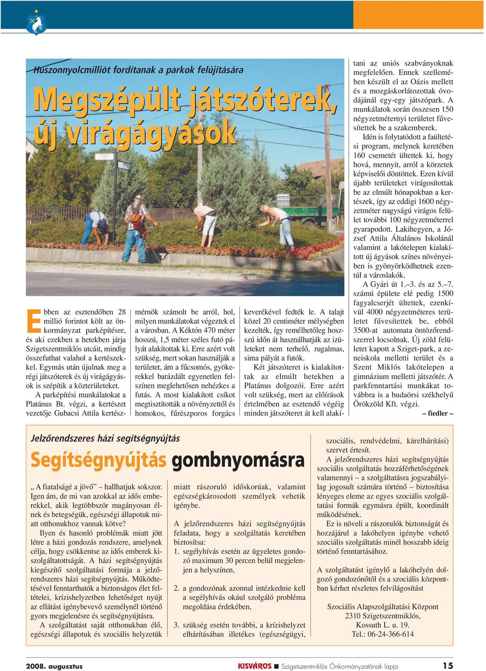 A parképítési munkálatokat a Platánus Bt. végzi, a kertészet vezetôje Gubacsi Attila kertészmérnök számolt be arról, hol, milyen munkálatokat végeztek el a városban.