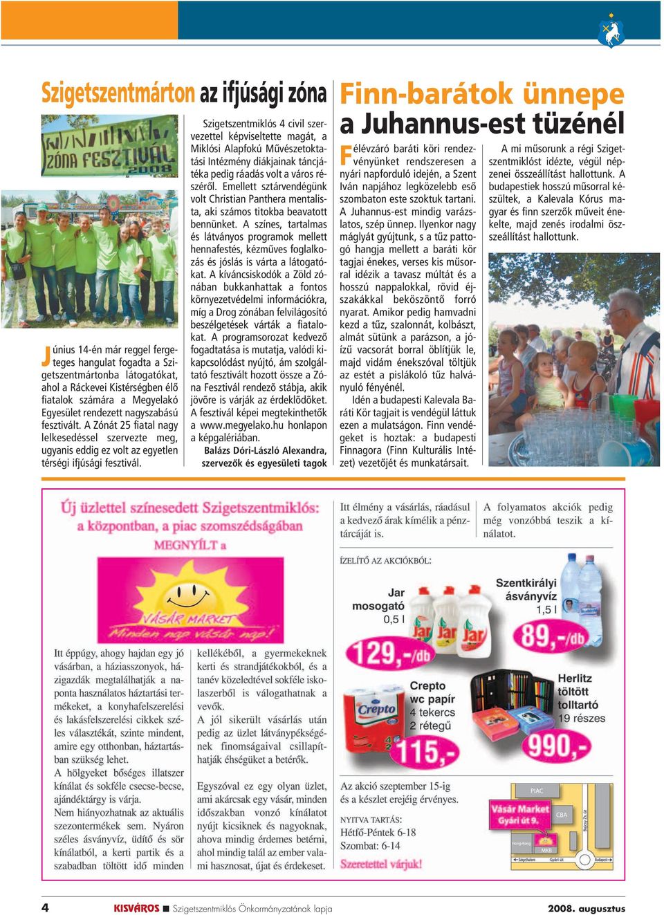 Szigetszentmiklós 4 civil szervezettel képviseltette magát, a Miklósi Alapfokú Mûvészetoktatási Intézmény diákjainak táncjátéka pedig ráadás volt a város részérôl.