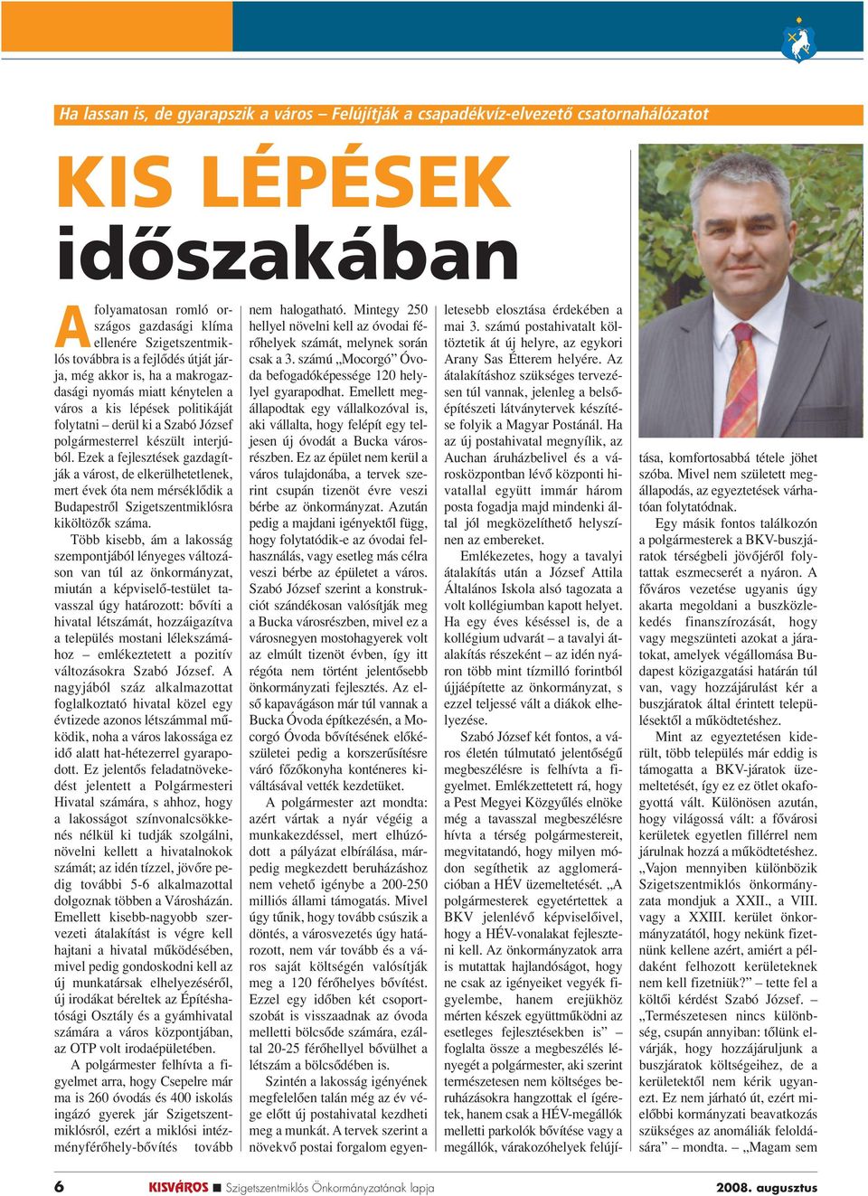 Ezek a fejlesztések gazdagítják a várost, de elkerülhetetlenek, mert évek óta nem mérséklôdik a Budapestrôl Szigetszentmiklósra kiköltözôk száma.