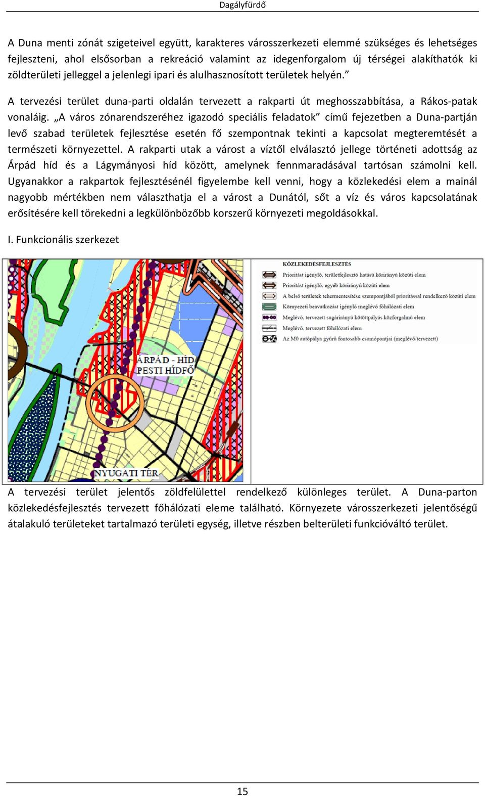 A város zónarendszeréhez igazodó speciális feladatok című fejezetben a Duna partján levő szabad területek fejlesztése esetén fő szempontnak tekinti a kapcsolat megteremtését a természeti környezettel.