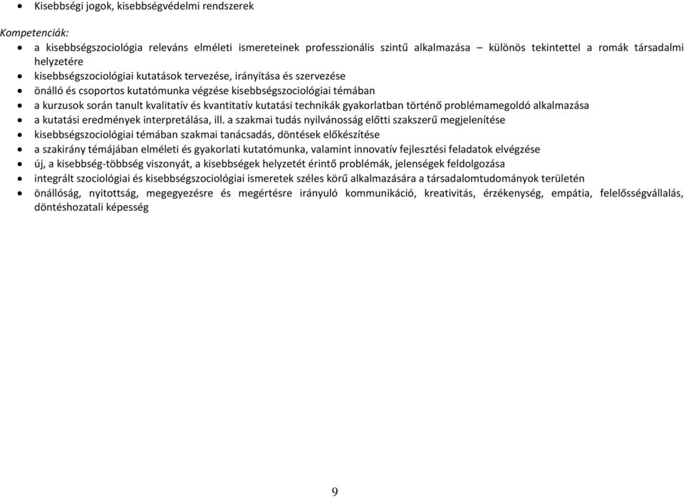 technikák gyakorlatban történő problémamegoldó alkalmazása a kutatási eredmények interpretálása, ill.