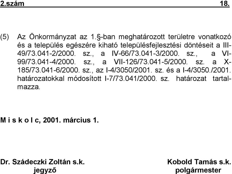 041-2/2000. sz., a IV-66/73.041-3/2000. sz., a VI- 99/73.041-4/2000. sz., a VII-126/73.041-5/2000. sz. a X- 185/73.