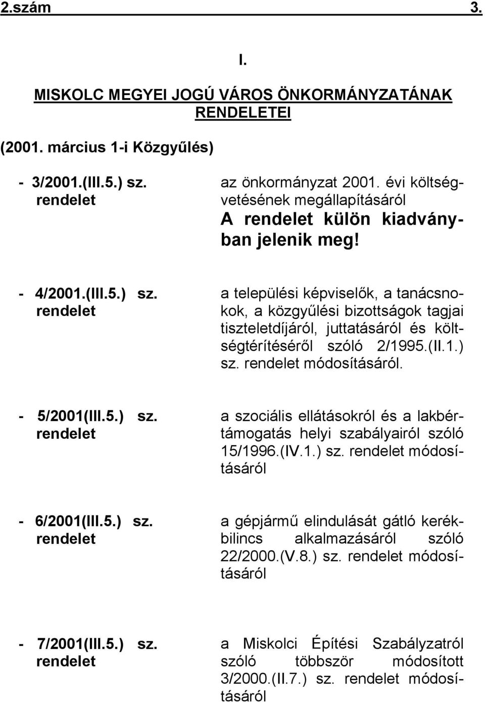 rendelet a települési képviselők, a tanácsnokok, a közgyűlési bizottságok tagjai tiszteletdíjáról, juttatásáról és költségtérítéséről szóló 2/1995.(II.1.) sz.