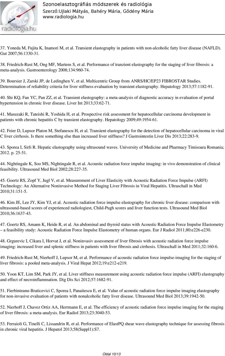 Multicentric Group from ANRS/HC/EP23 FIBROSTAR Studies. Determination of reliability criteria for liver stiffness evaluation by transient elastography. Hepatology 2013;57:1182-91. 40.