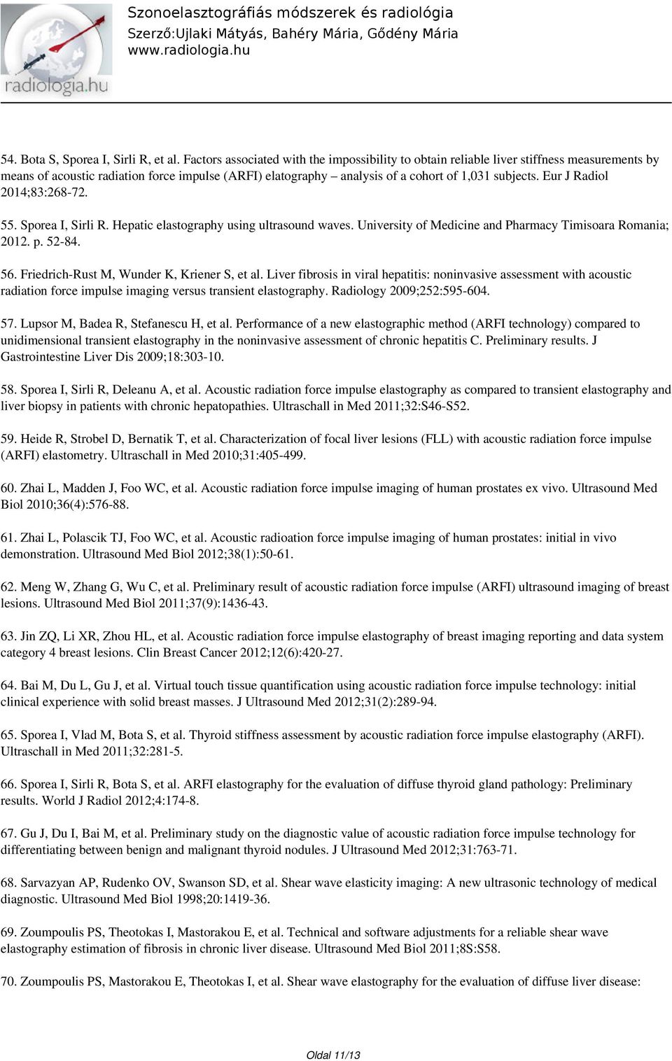 Eur J Radiol 2014;83:268-72. 55. Sporea I, Sirli R. Hepatic elastography using ultrasound waves. University of Medicine and Pharmacy Timisoara Romania; 2012. p. 52-84. 56.